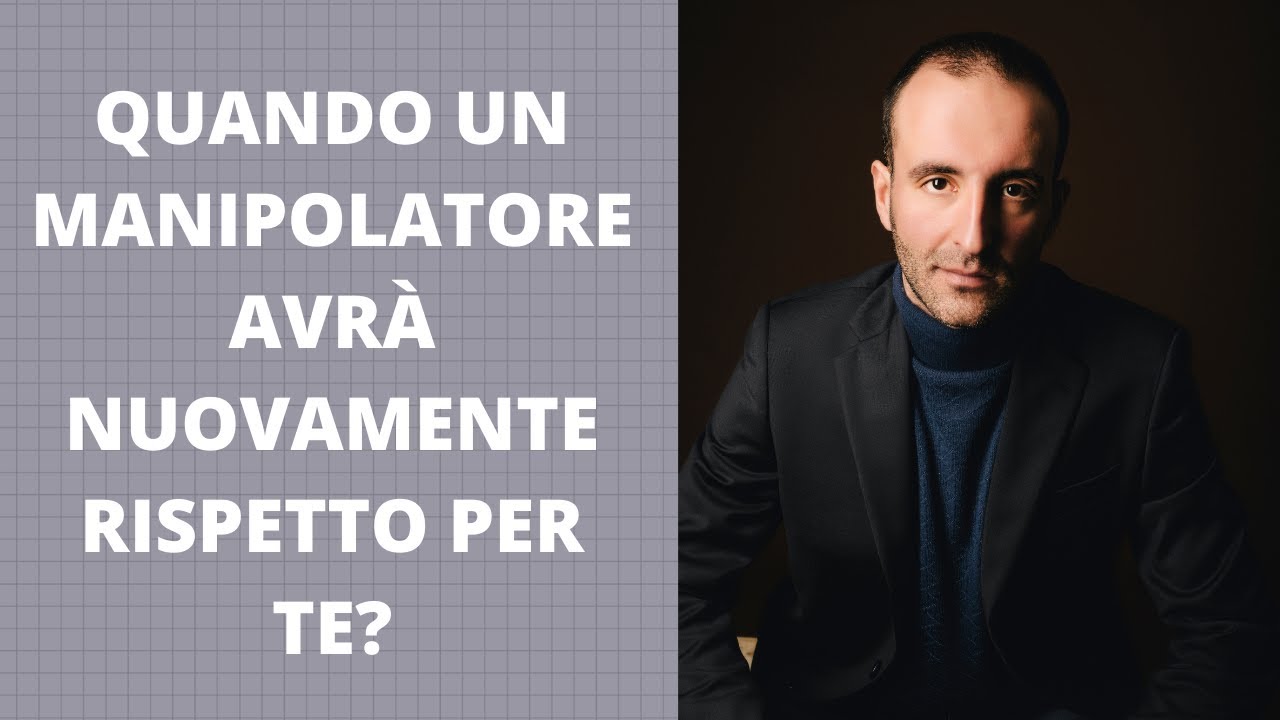 QUANDO un MANIPOLATORE avrà NUOVAMENTE RISPETTO PER TE?