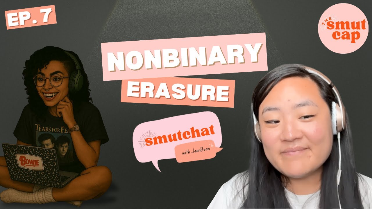 Smutchat Episode 7: Nonbinary Erasure