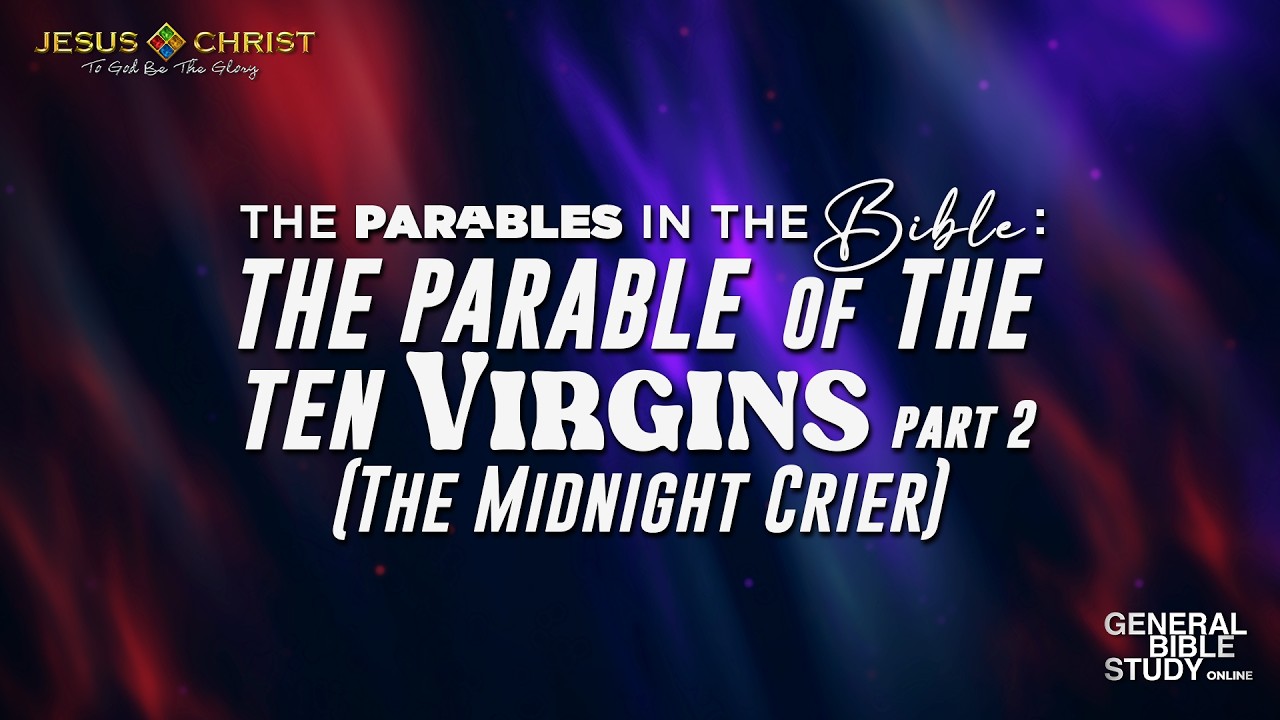 The Parable of the Ten Virgins (Part 2) - General Bible Study (February 19, 2026)
