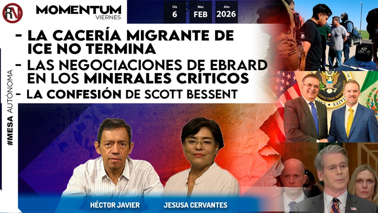 La cacería de ICE | Negociaciones de Ebrard en los minerales críticos | Confesión de Scott Bessent