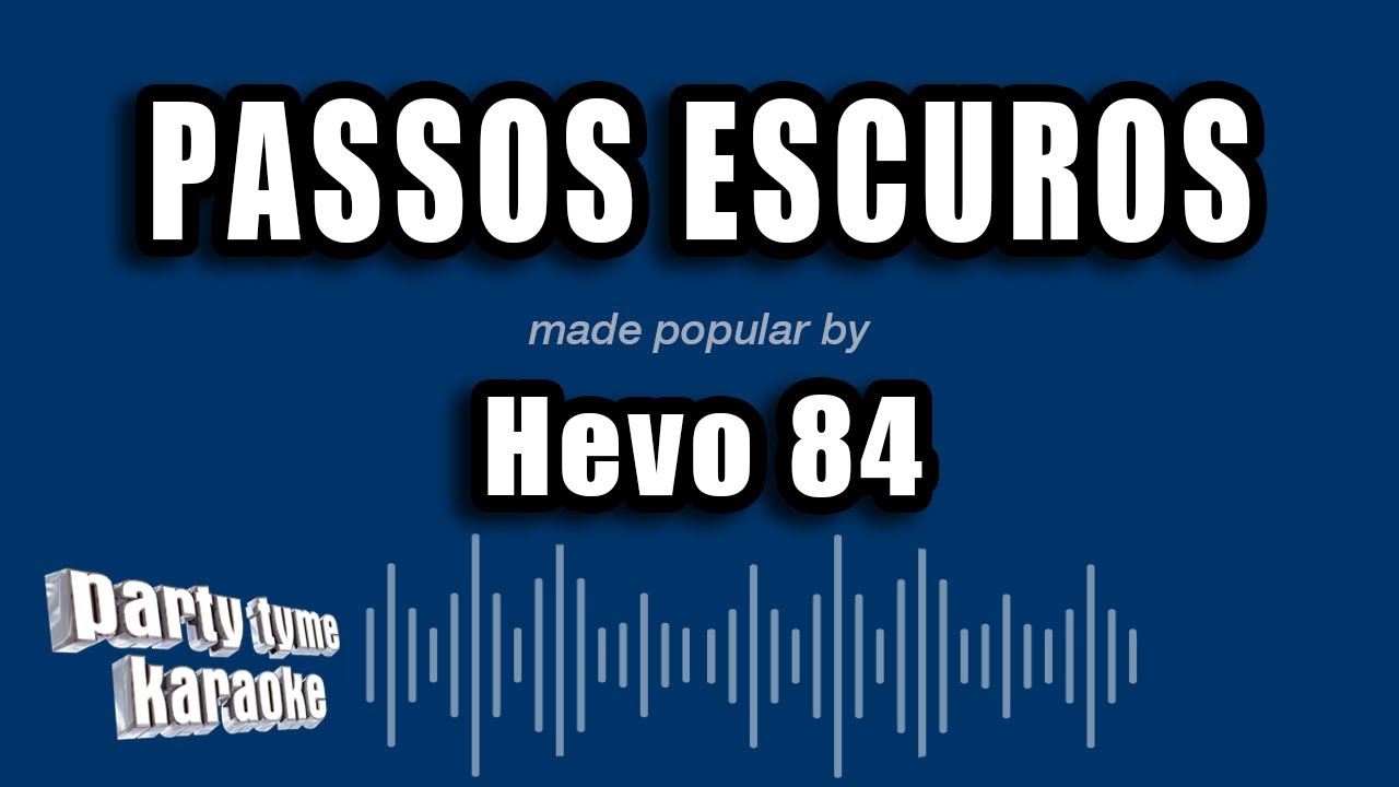 Hevo 84 - Passos Escuros (Versão Karaokê)