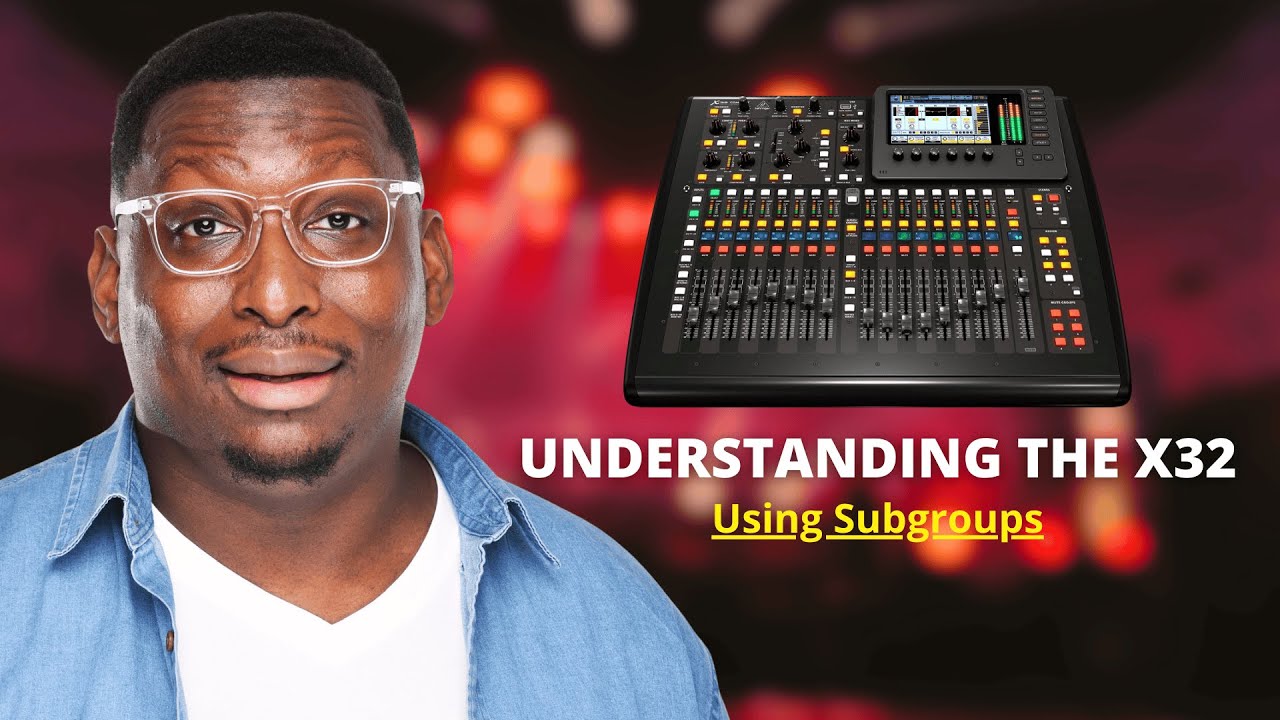 Understanding the Behringer X32: Using Subgroups