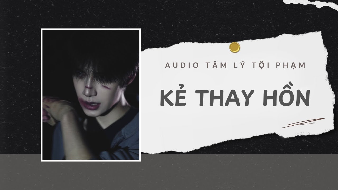 Audio Tâm Lý Tội Phạm  | Thợ Săn: Kẻ Thay Hồn ⚜️ | Lien Tan