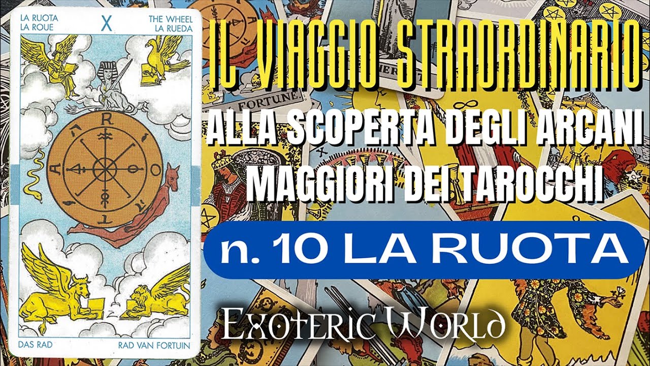 N. 10 La Ruota – Il viaggio straordinario alla scoperta degli Arcani Maggiori dei Tarocchi