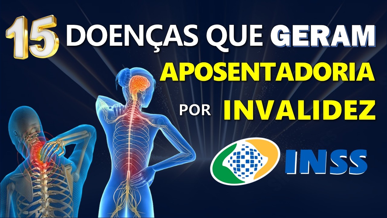 15 DOENÇAS QUE DÃO DIREITO AO BENEFÍCIO DO INSS, APOSENTADORIA POR INVALIDEZ ou AUXÍLIO DOENÇA