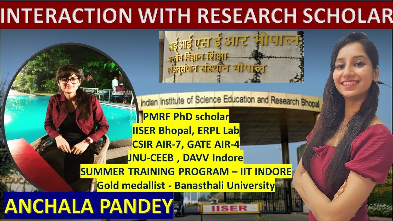 Interaction With Anchala - Ph.D. Scholar at IISER Bhopal I PMRF I CSIR AIR-7, GATE AIR- 4 JNU-CEEB