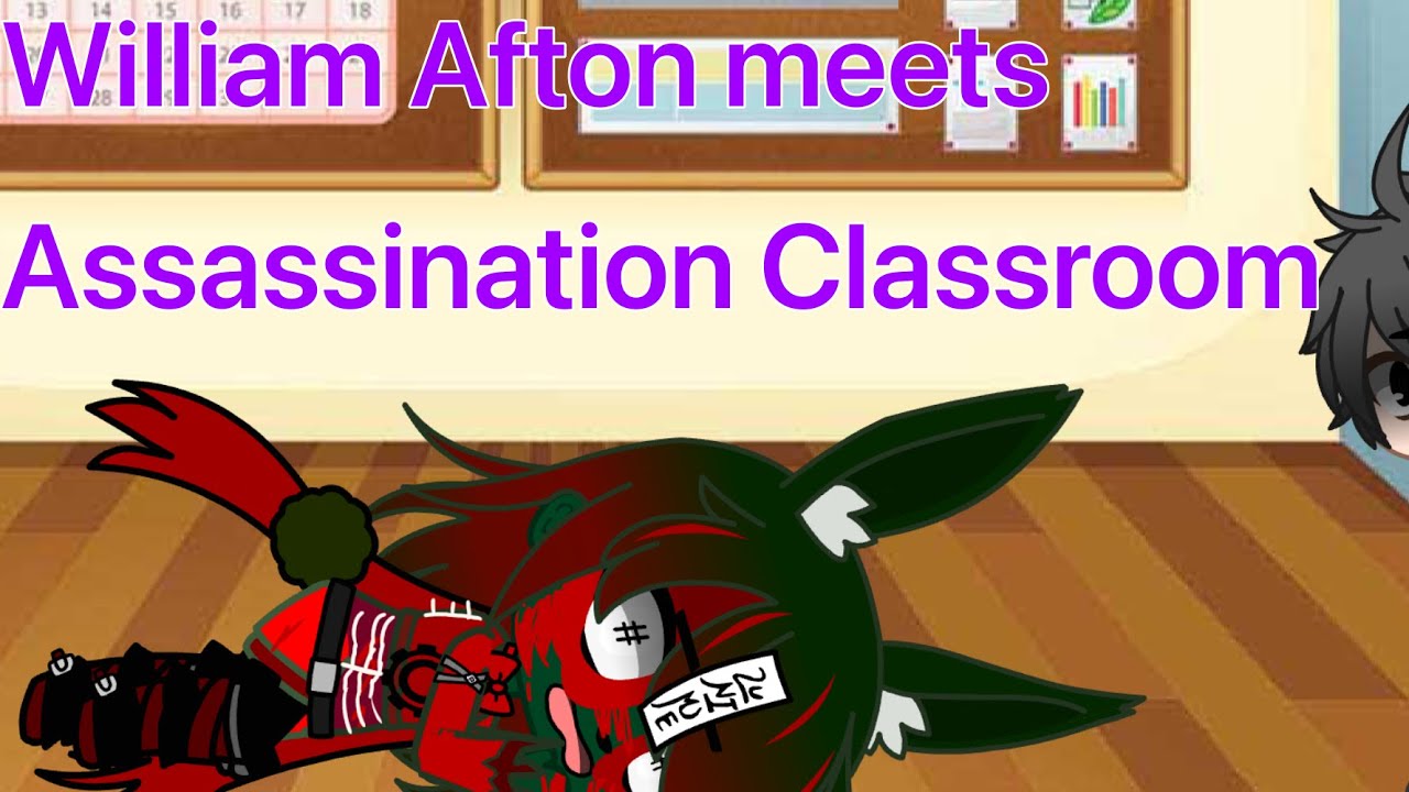 William Afton meets Assassination Classroom//Part 1/2