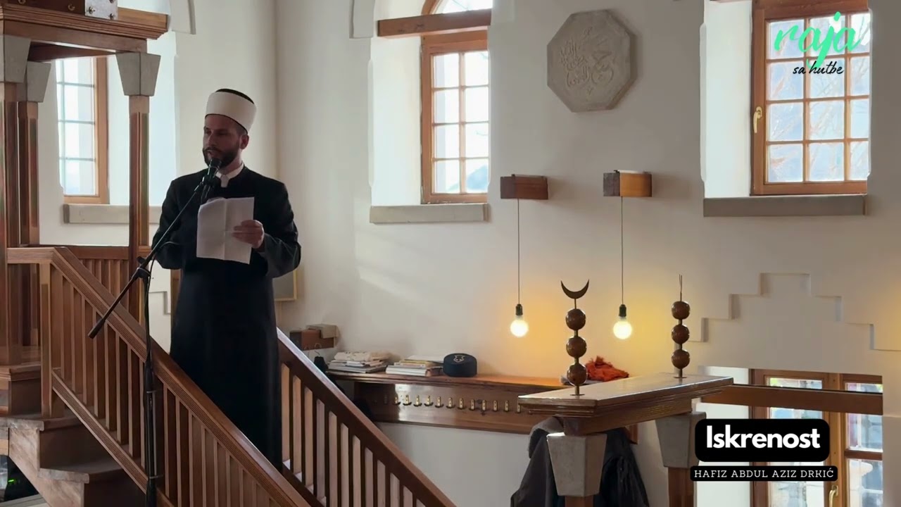Hafiz Abdul Aziz Drkić - HUTBA: Iskrenost - Ko smo kada nas niko ne vidi? (Raja sa hutbe)