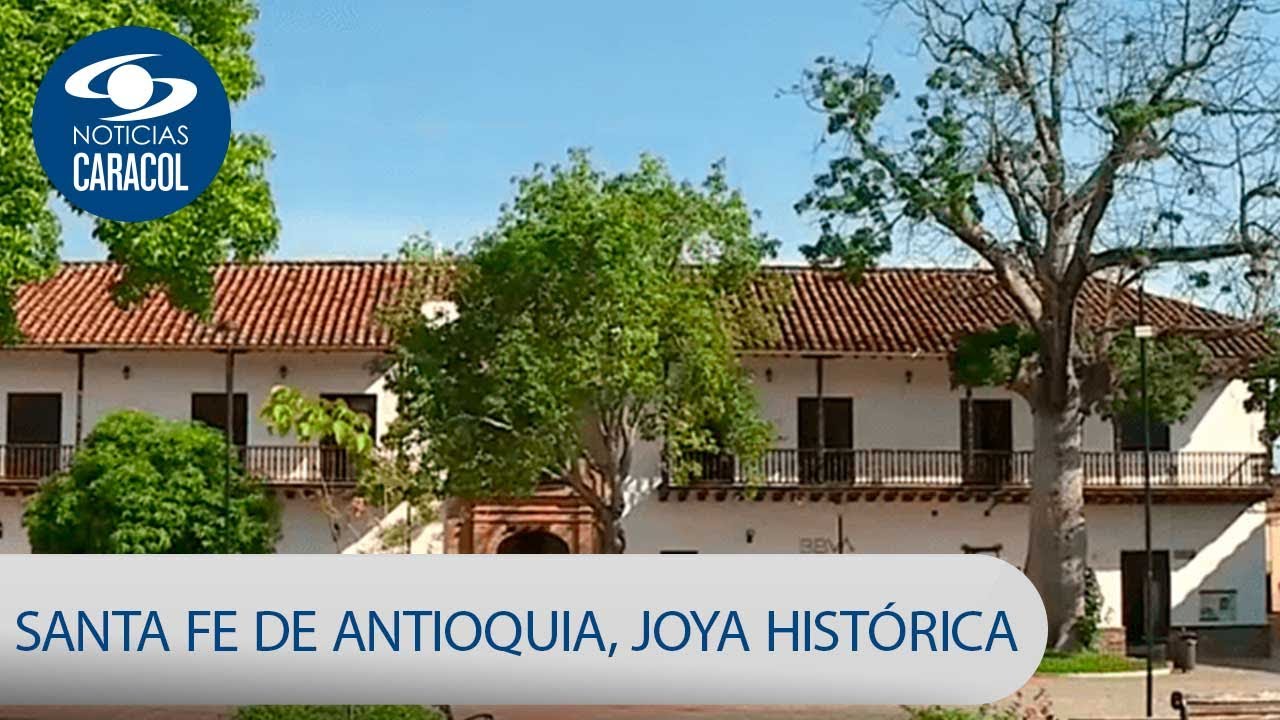 Santa Fe de Antioquia, la joya histórica de los antioqueños | Noticias Caracol