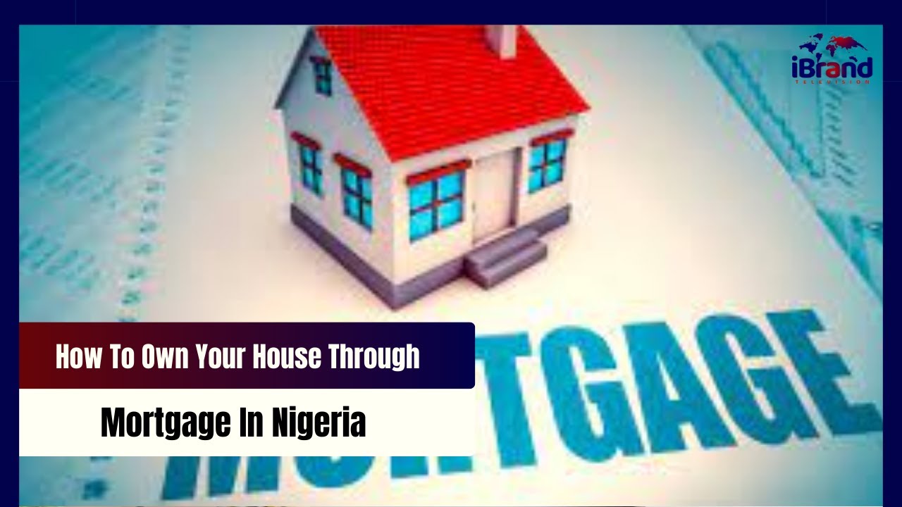 How To Own Your House Through Mortgage In Nigeria