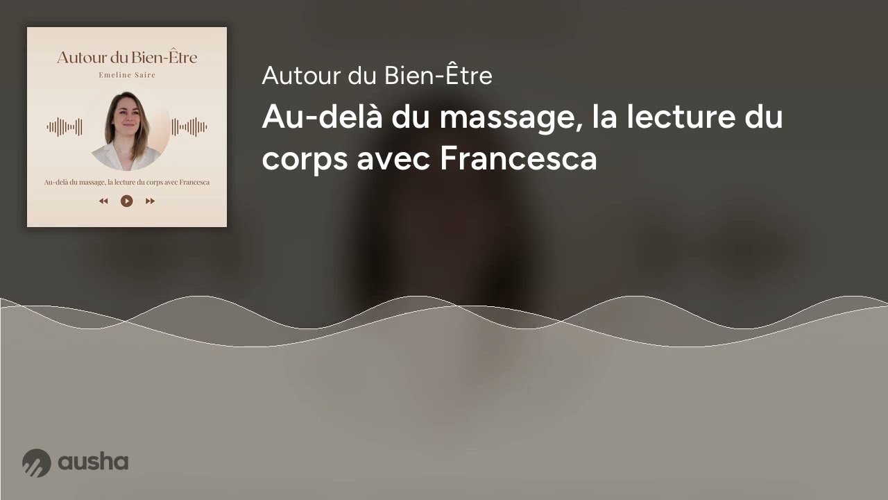 Au-delà du massage, la lecture du corps avec Francesca