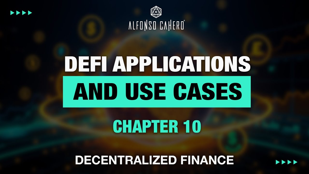 DeFi Applications And Use Cases | Decentralized Finance | Chapter 10 | Alfonso Cahero