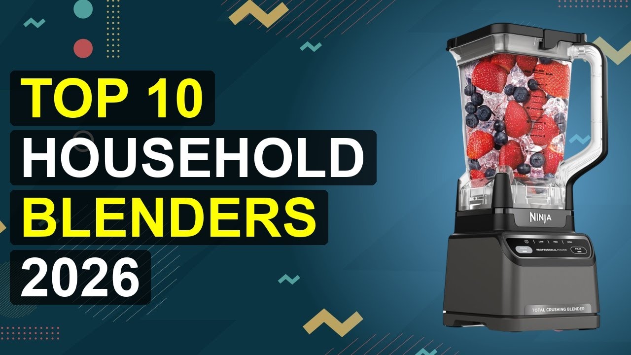 Top 10 Household Blenders 2026 | 2026 Smart Kitchen Blenders