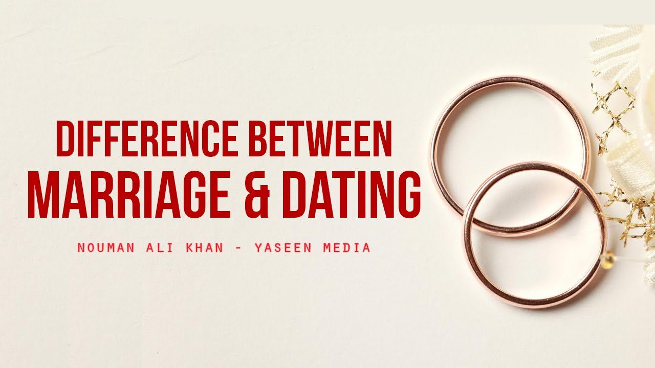 Difference Between Marriage & Dating - Nouman Ali Khan