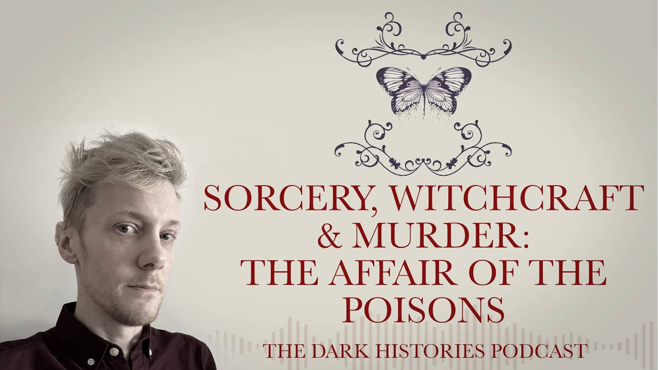 Sorcery, Witchcraft & Murder: The Affair of the Poisons | The Dark Histories Podcast