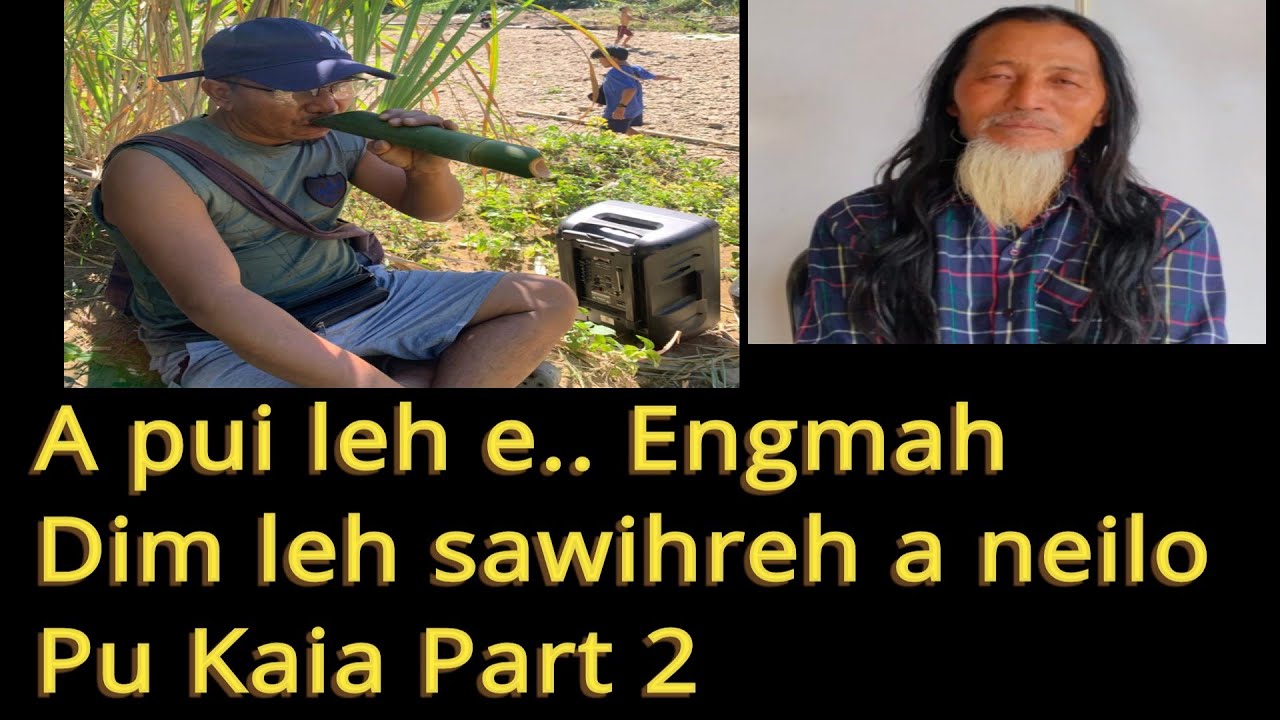 A pui leh e.. Engmah sawi hreh a neilo..Lo ngaithla zel rawh.. Pu Kaia Part 2