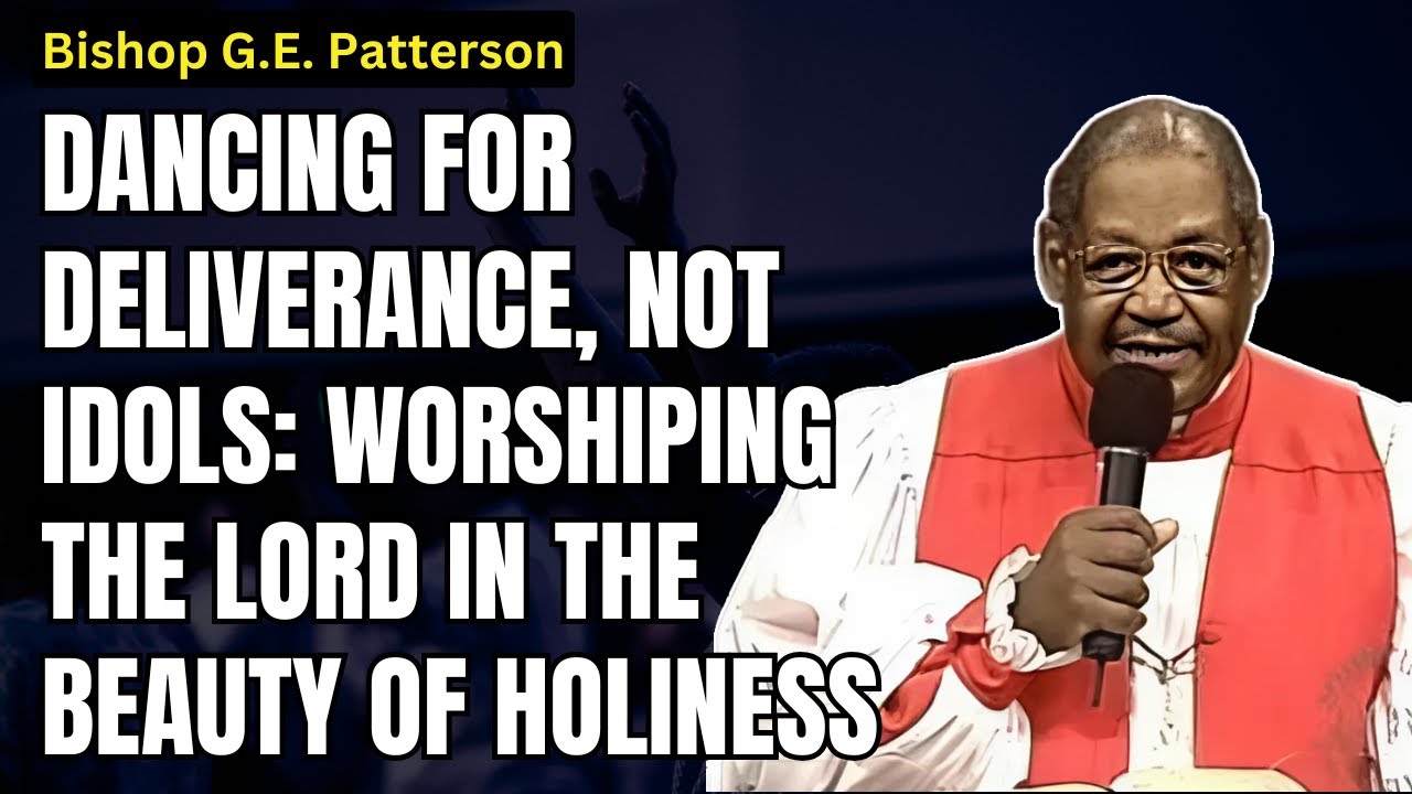 G.E. Patterson - Dancing for Deliverance, Not Idols: Worshiping the Lord in the Beauty of Holiness