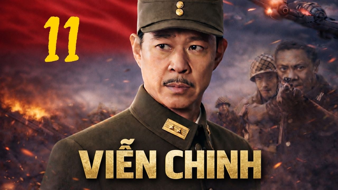 VIỄN CHINH - Tập 11 | Bộ phim chiến tranh chống Nhật Bản nổi tiếng của Trung Quốc | Phim Thuyết Minh