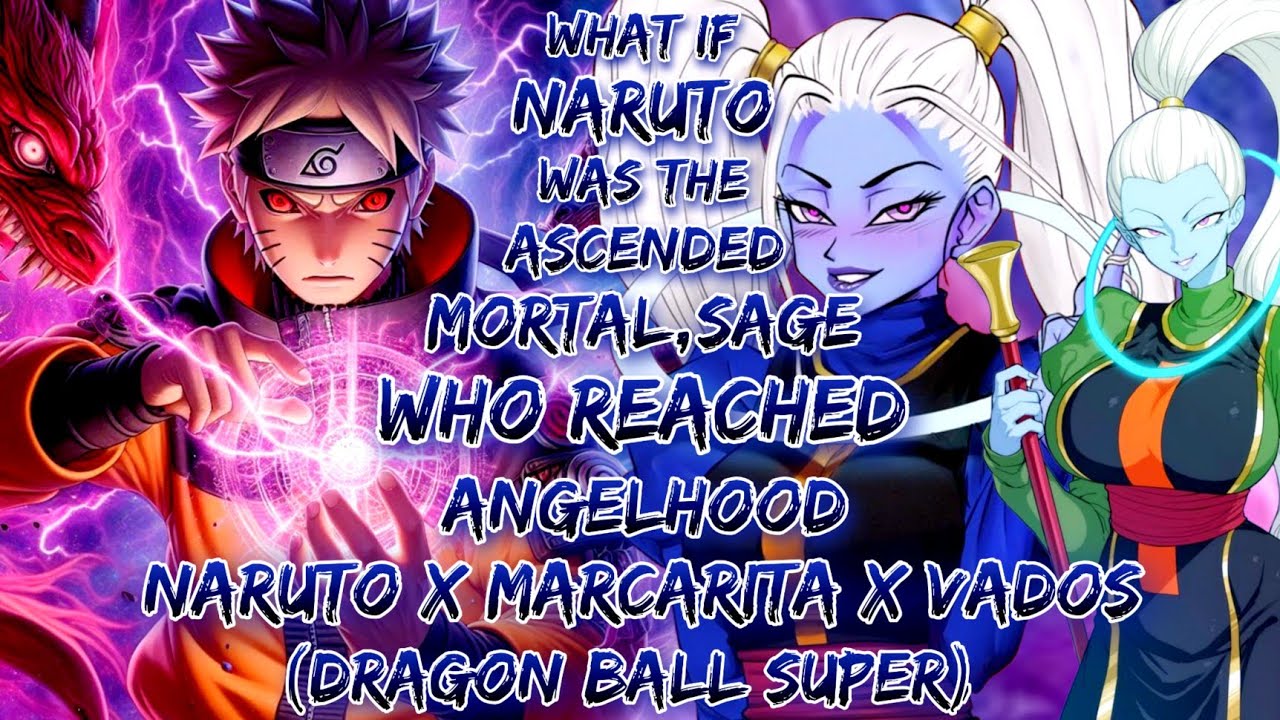 What If Naruto Was The Ascended Mortal, The Sage Who Reached Angelhood | Naruto X Marcarita X Vados 