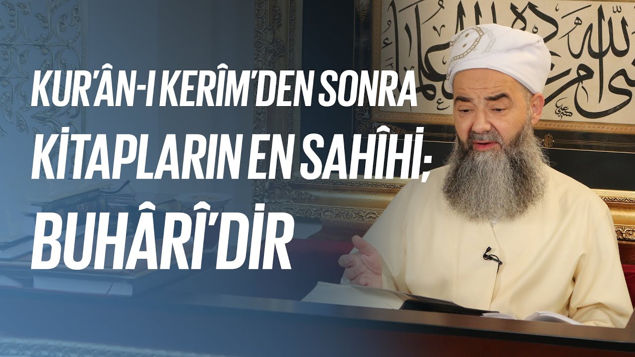 Kur’ân-ı Kerîm’den Sonra Kitapların En Sahîhi; Buhârî’dir