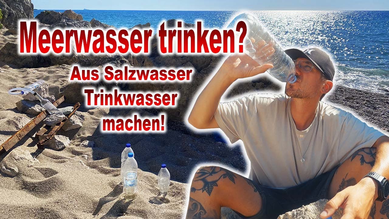 MEERWASSER trinken? Aus Salzwasser Trinkwasser machen!