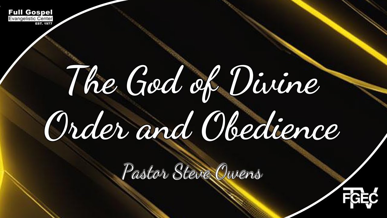 The God of Divine Order and Obedience - Pastor Steve Owens