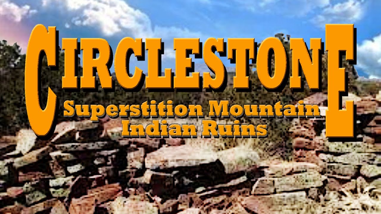 Unlocking the Mystery of Circlestone: Ancient Ruins of the Superstition Mountains