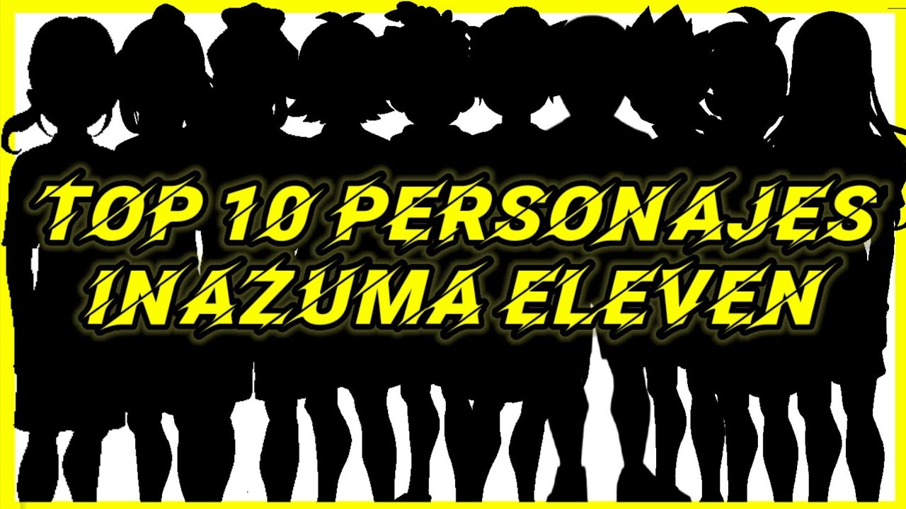 TOP 10 PERSONAJES MEJOR ESCRITOS de INAZUMA ELEVEN