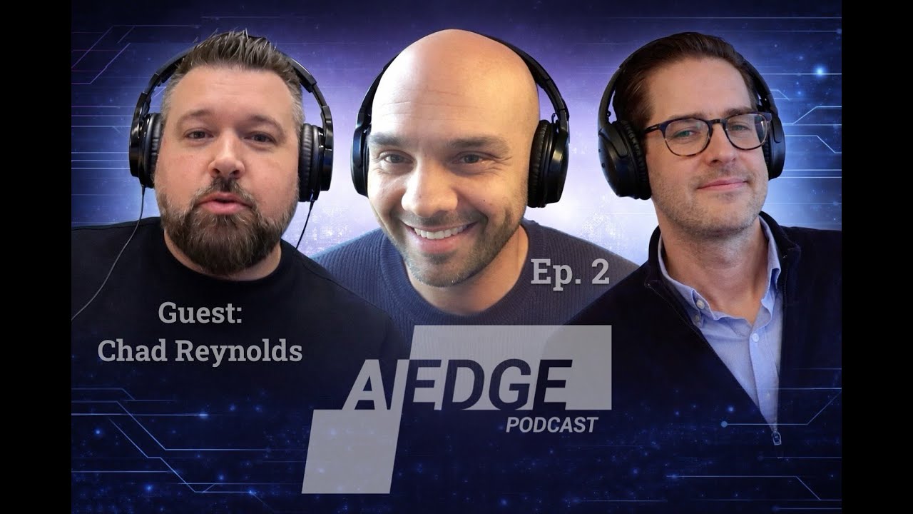 AI Edge Podcast Ep. 2 Chad Reynolds
