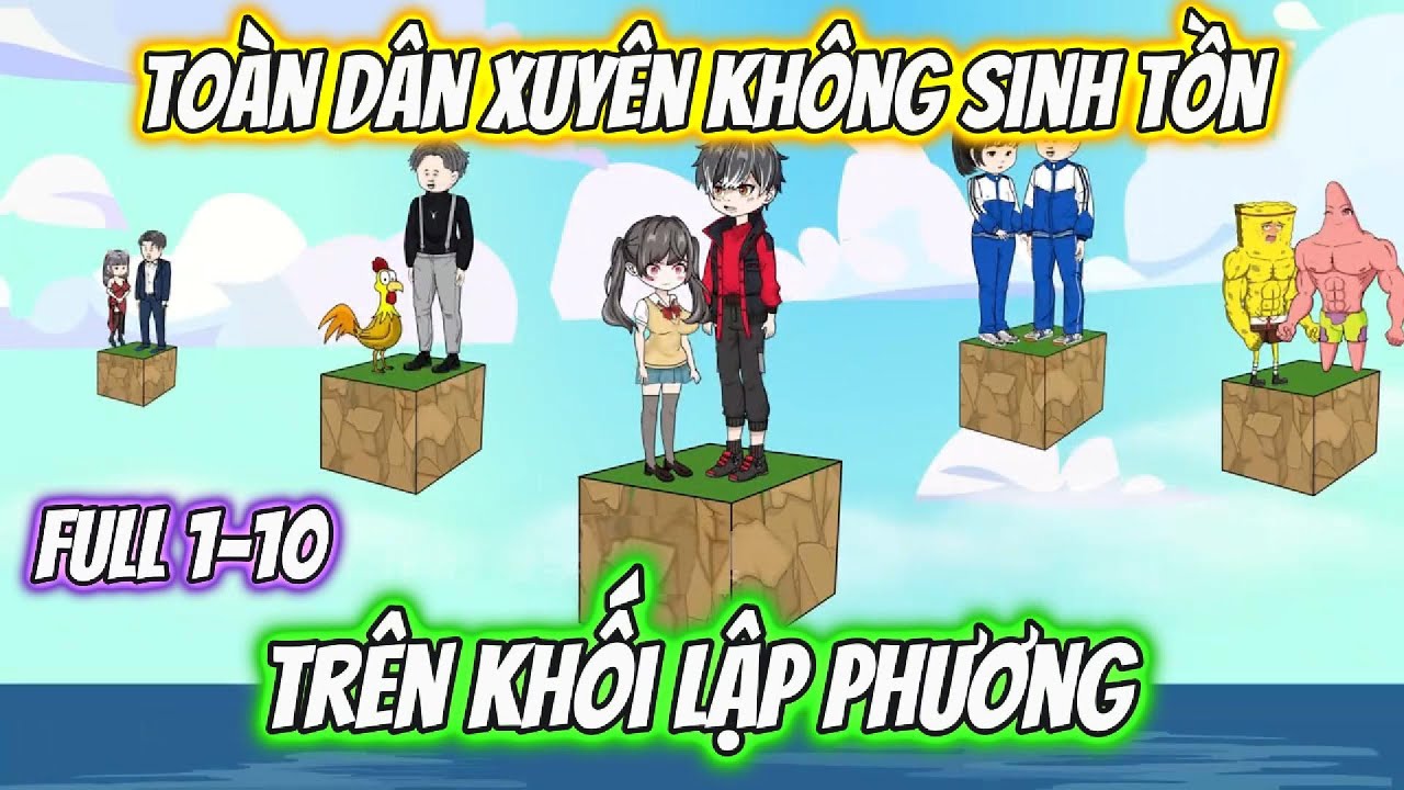 Toàn Dân Xuyên Không Sinh Tồn Trên Khối Lập Phương Full 1-10 | KK VietSub