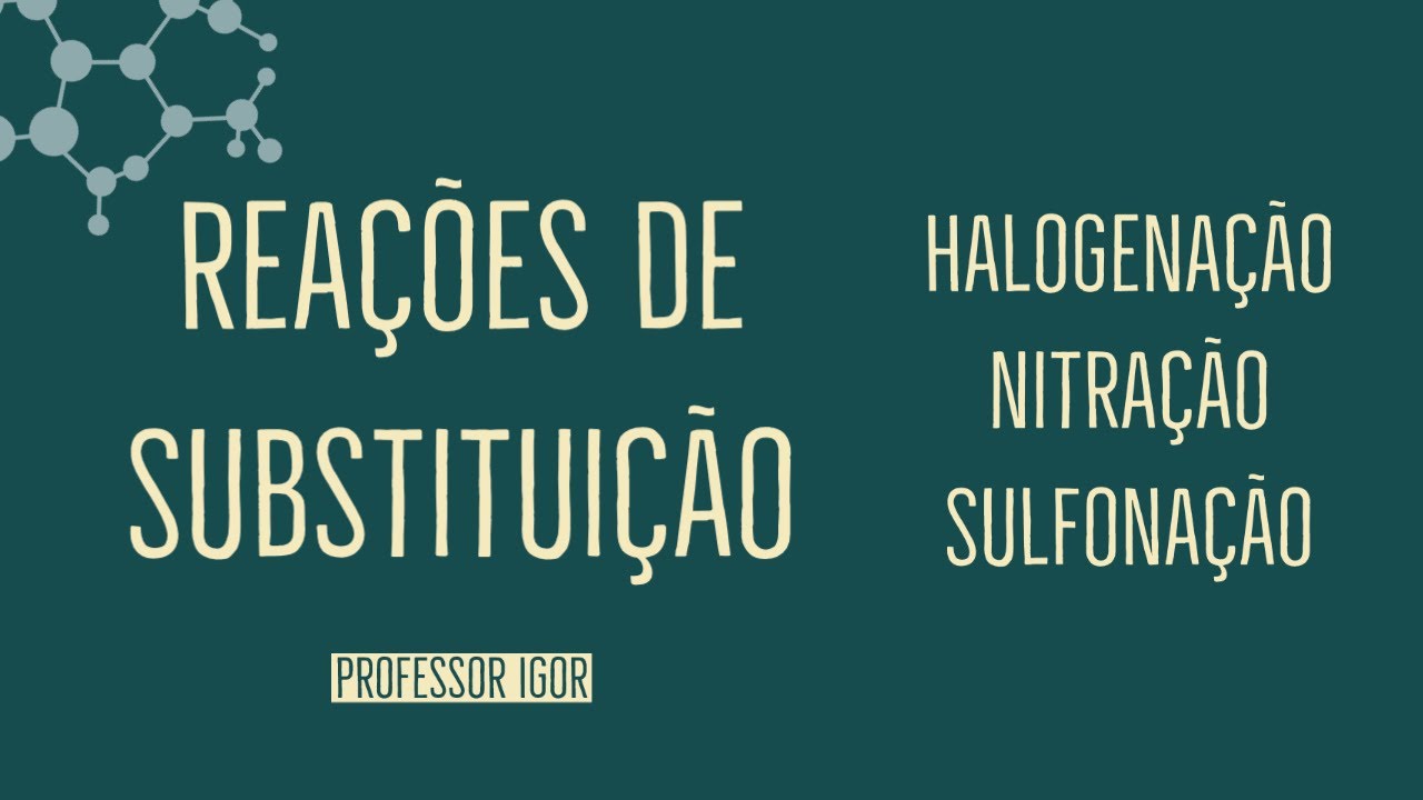 Reações de Substituição: Definição e Principais Reações | Aula 37