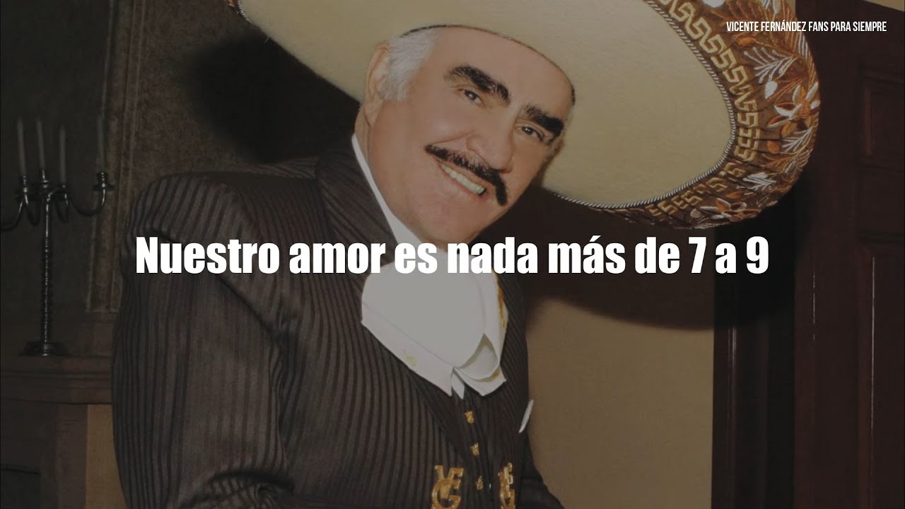 Vicente Fern&aacute;ndez - De 7 A 9 (Letra / Lyrics)