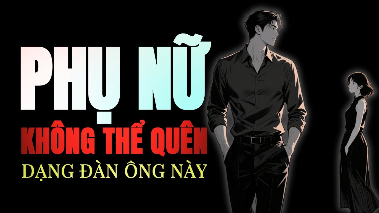 Bạn có biết: 90% đàn ông mất cô ấy chỉ vì quá “tốt”?