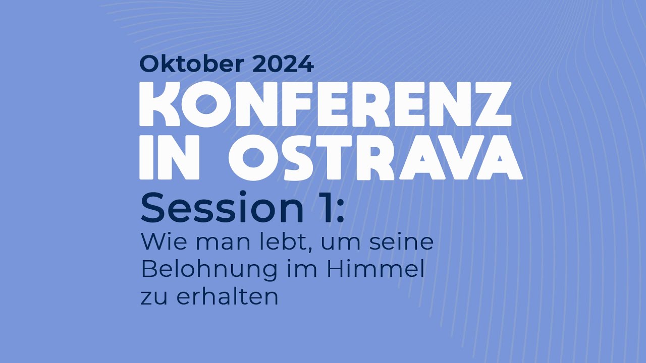 1 | 6 Wie man lebt, um seine Belohnung im Himmel zu erhalten (Konferenz Ostrava Oktober 2024)