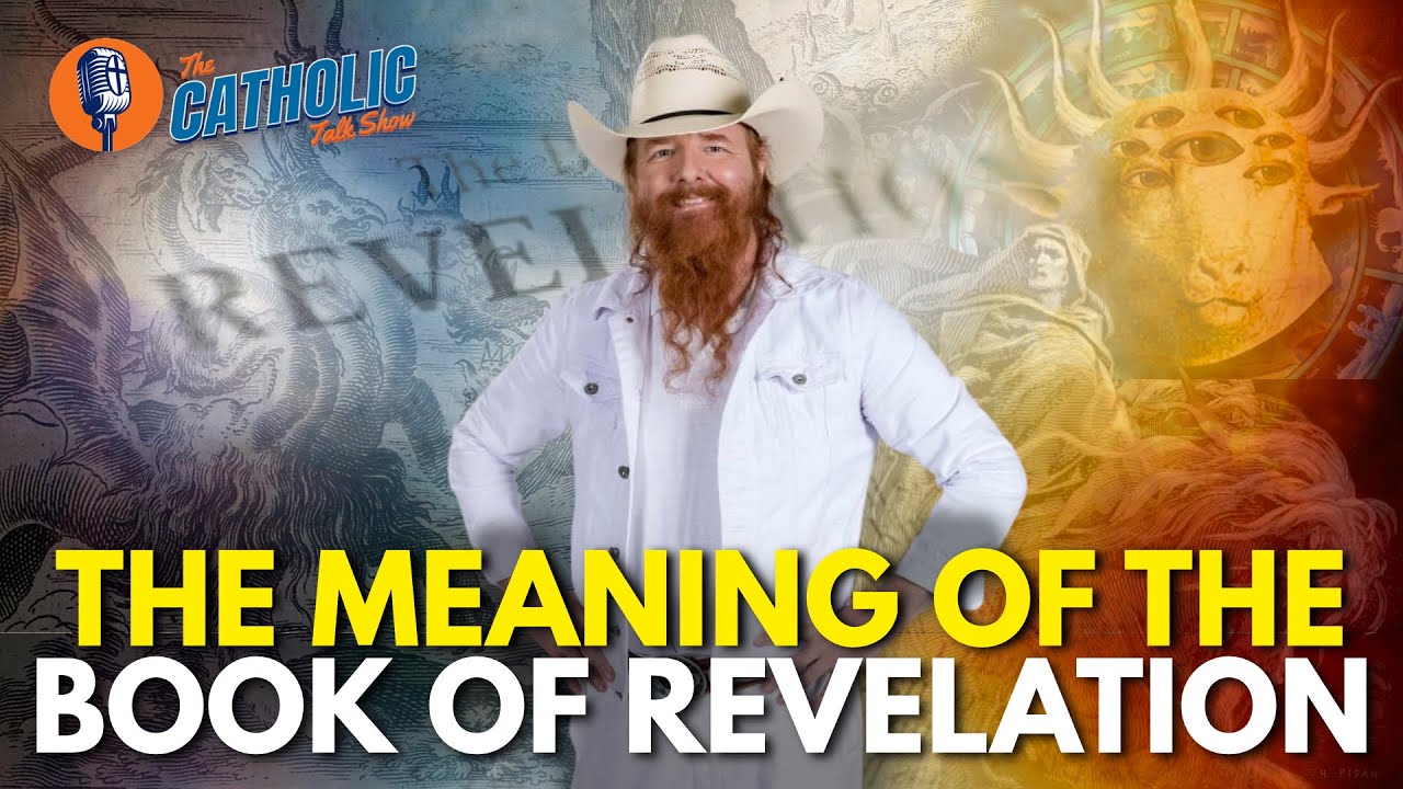 The Meaning of The Book of Revelation With Jimmy Akin | The Catholic Talk Show