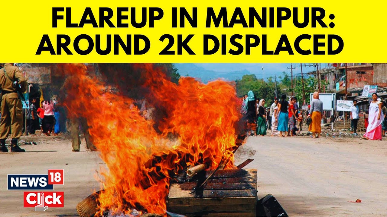 Manipur Violence | Jiribam Violence | Hundreds Flee To Assam Amid Fresh Violence In Manipur | N18V