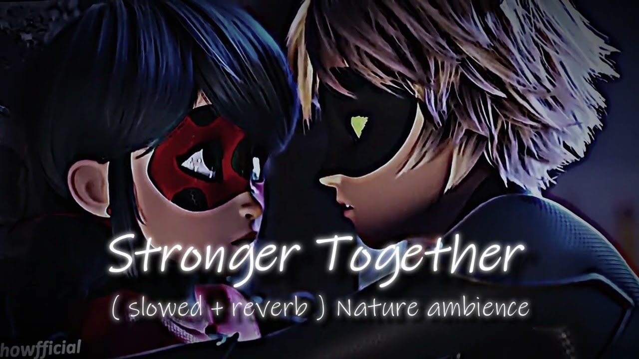 Stronger Together Slowed reverb with Nature ambience -Miraculous awakening The movie