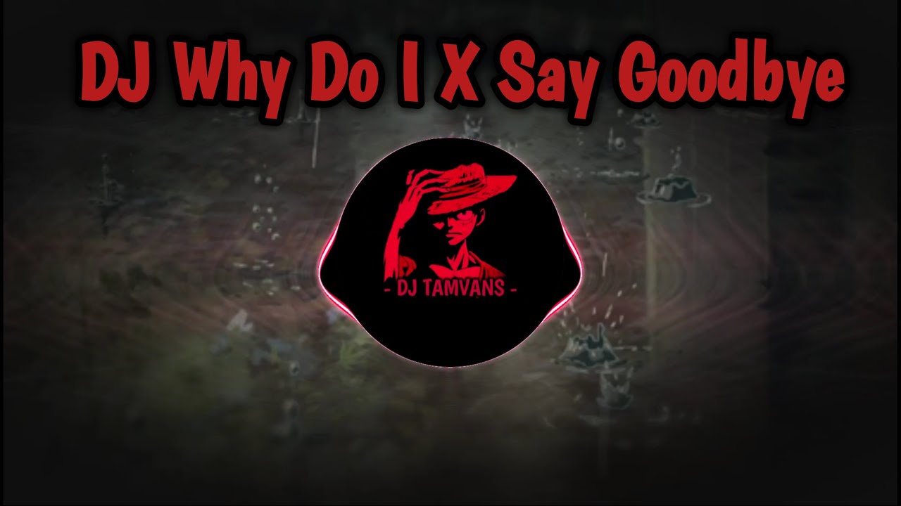 DJ Why Do I X Say Goodbye 💦 dj barat tiktok viral terbaru 2021 slow