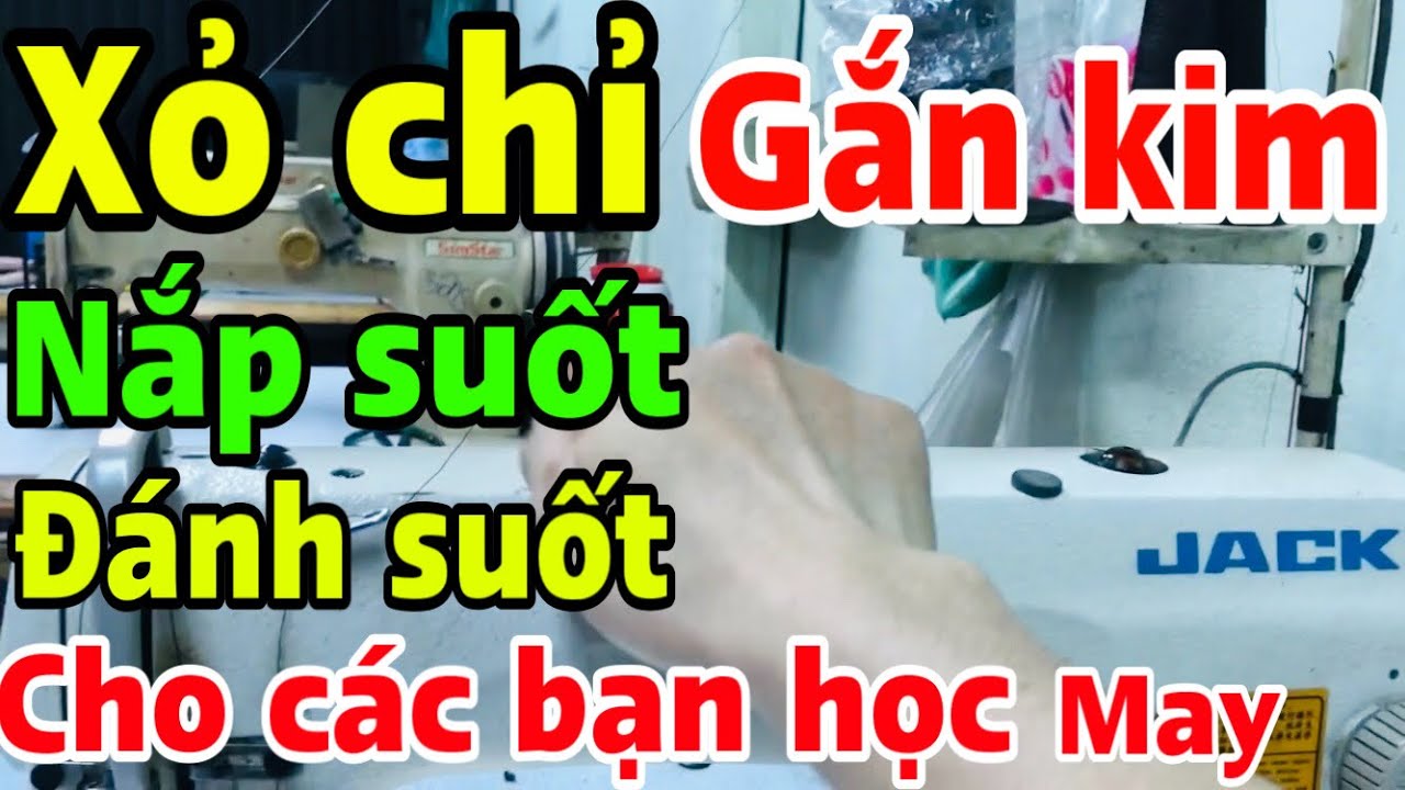 Gắn kim - nắp suốt - xỏ chỉ - đánh suốt - cho các bạn đang học may (bài 4)