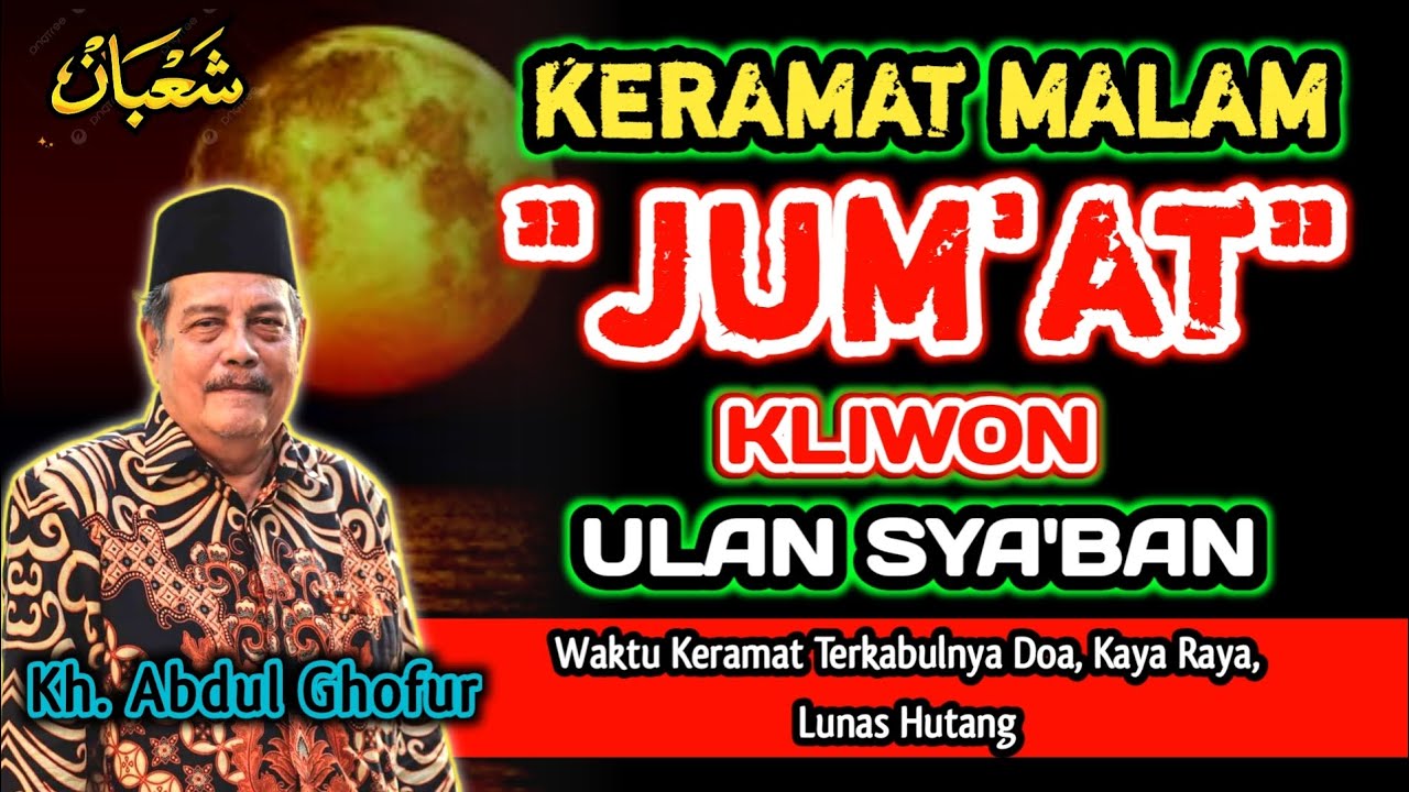 Keramat Malam Jum'at Kliwon Bulan Sya'ban, Waktu Keramat TERKABULKANYA Doa - Kh. Abdul Ghofur