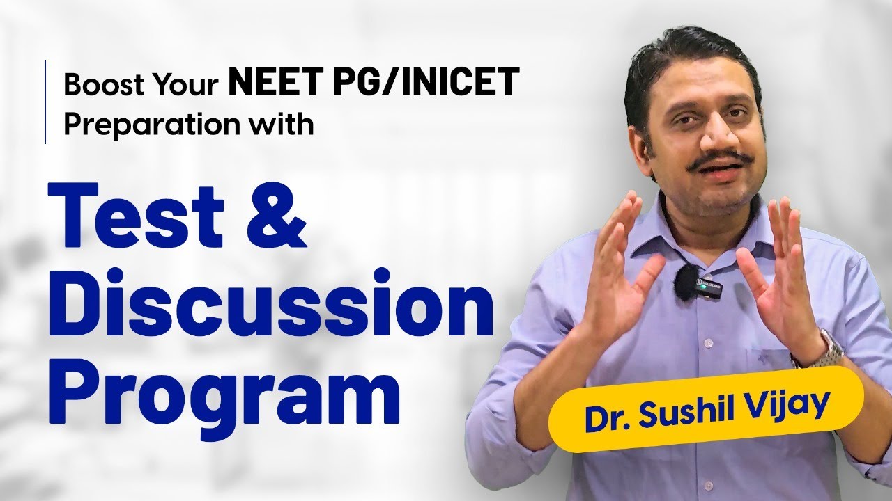 How Test and Discussion Programs Boost Your NEET PG /INICET Preparation? | Dr. Sushil Vijay