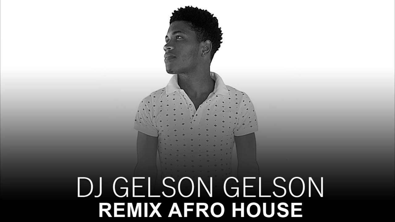 DJ GELSON GELSON [AFRO HOUSE] REMIX NOVO 2017 OriGiNal MiX