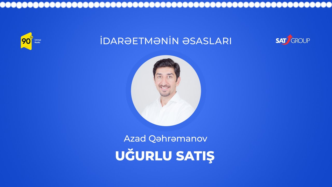 İdarəetmənin əsasları - 90 Fm | Azad Qəhrəmanov, Uğurlu Satış