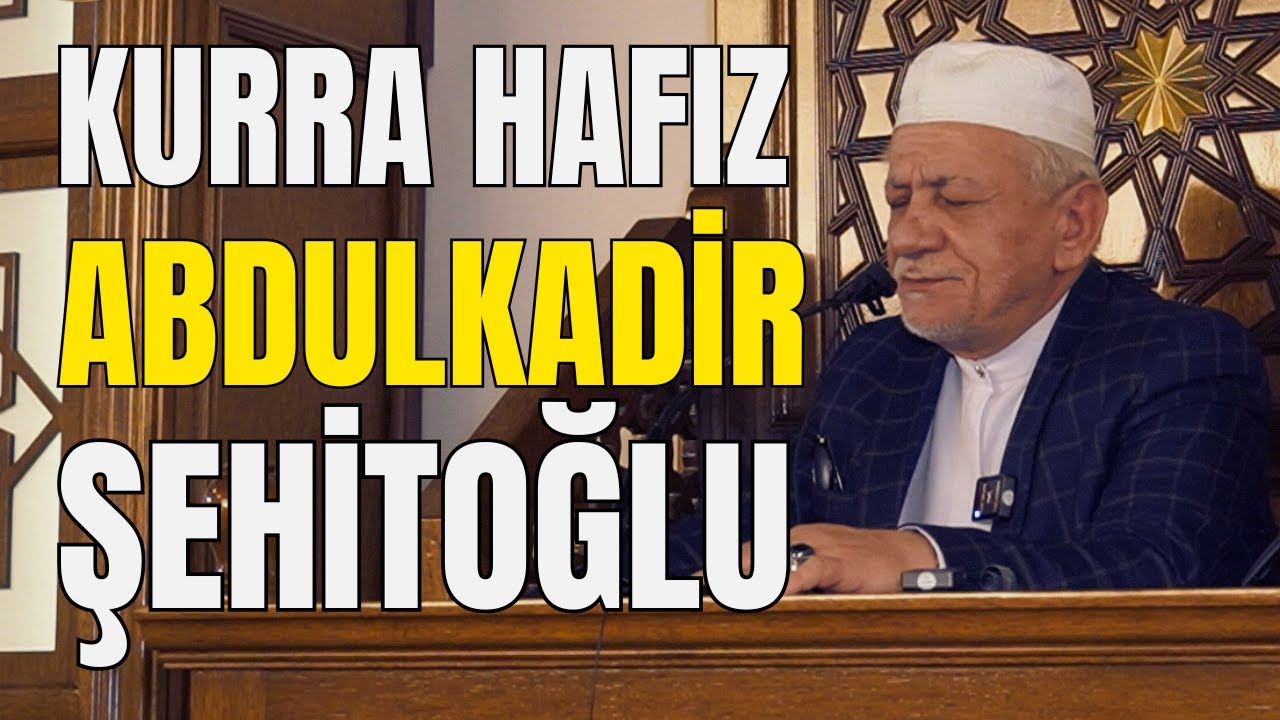 Kurra Hafız Abdulkadir Şehitoğlu - Rahman Suresi ve Dua