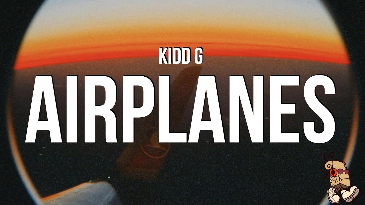 Kidd G - Airplanes (Lyrics)