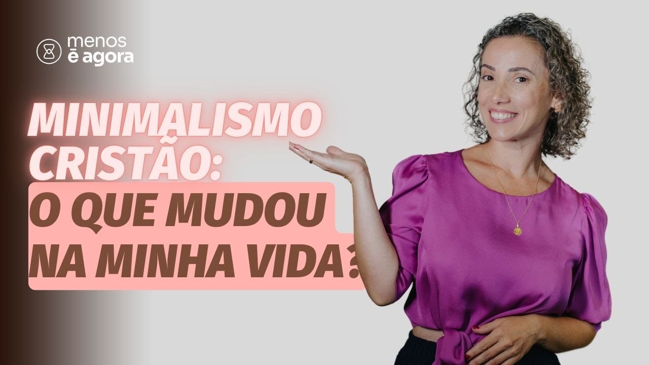 Mudanças na minha vida depois do Minimalismo Cristão