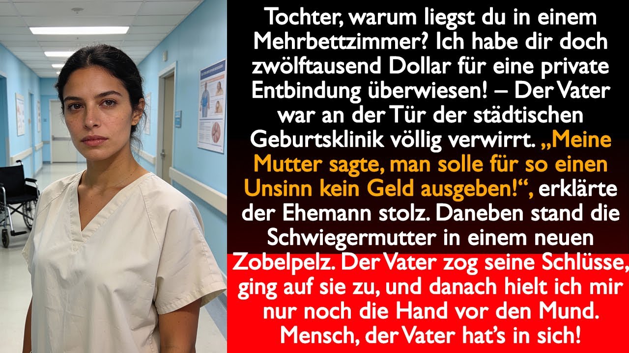 Mein Vater sagte: „Tochter, warum liegst du in einem Mehrbettzimmer? Ich habe dir doch zwölftausend