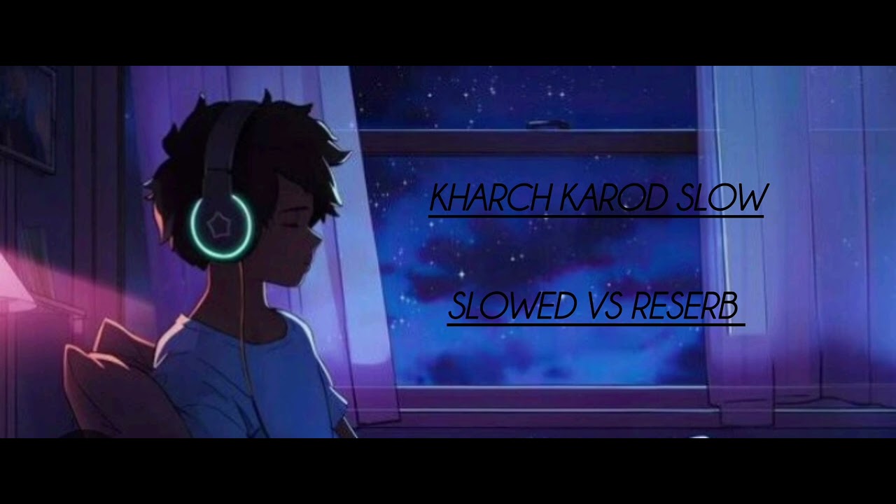 KHARCH KAROD SLOW ( SLOWED VS RESERB) RABINDRA HOODA