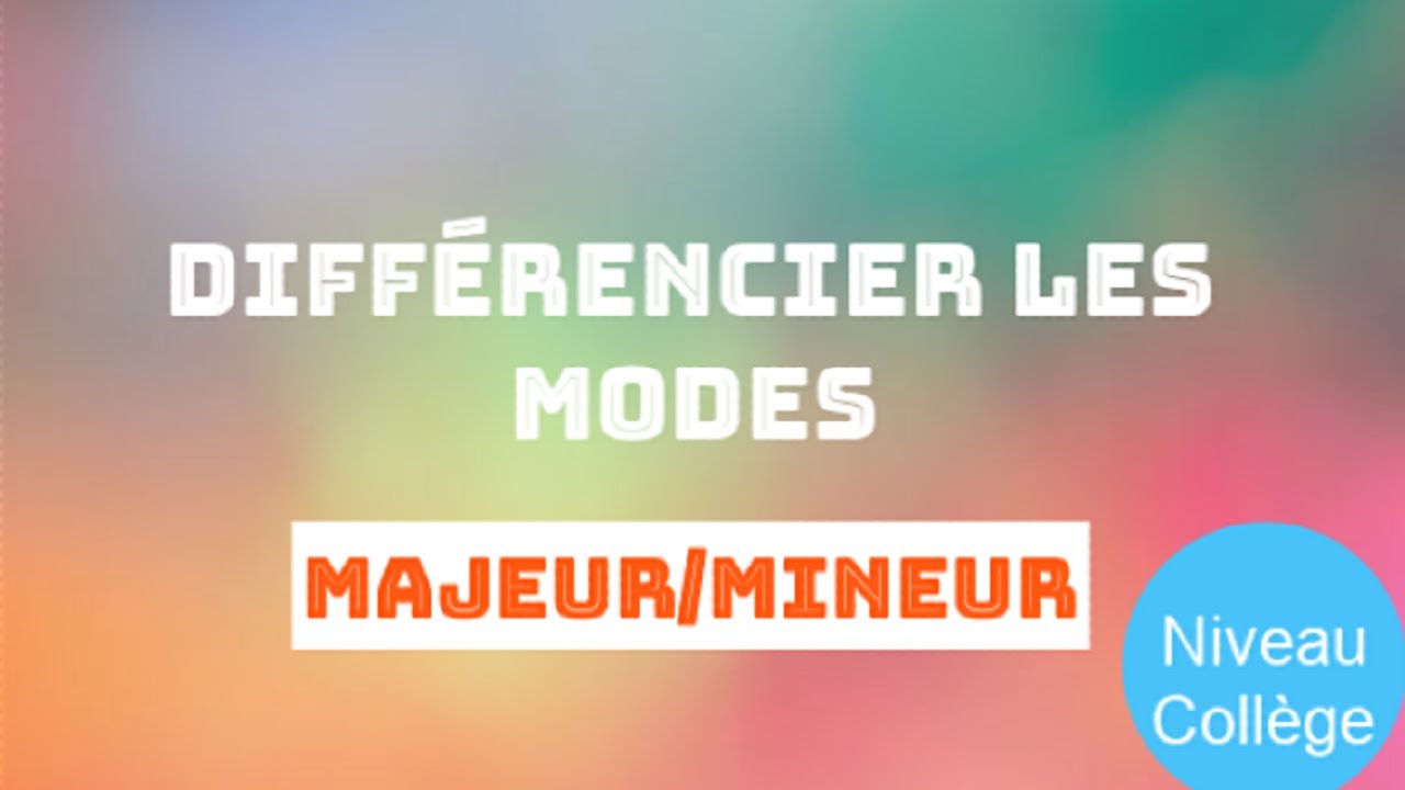 Comment Différencier le Mode Majeur du Mode mineur ? -  Niveau Collège