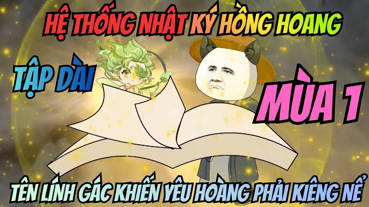 (Mùa 1) Hệ Thống Nhật Ký Hồng Hoang: Tên Lính Gác Khiến Yêu Hoàng Phải Kiêng Nể | Meohana93